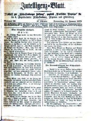 Aschaffenburger Zeitung. Intelligenz-Blatt : Beiblatt zur Aschaffenburger Zeitung ; zugleich amtlicher Anzeiger für die K. Bezirksämter Aschaffenburg, Alzenau und Obernburg (Aschaffenburger Zeitung) Donnerstag 31. Januar 1878