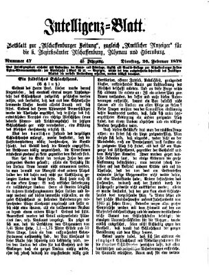 Aschaffenburger Zeitung. Intelligenz-Blatt : Beiblatt zur Aschaffenburger Zeitung ; zugleich amtlicher Anzeiger für die K. Bezirksämter Aschaffenburg, Alzenau und Obernburg (Aschaffenburger Zeitung) Dienstag 26. Februar 1878