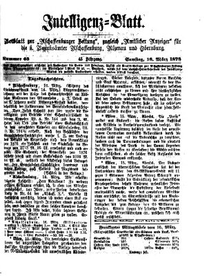 Aschaffenburger Zeitung. Intelligenz-Blatt : Beiblatt zur Aschaffenburger Zeitung ; zugleich amtlicher Anzeiger für die K. Bezirksämter Aschaffenburg, Alzenau und Obernburg (Aschaffenburger Zeitung) Samstag 16. März 1878