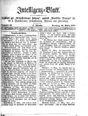 Aschaffenburger Zeitung. Intelligenz-Blatt : Beiblatt zur Aschaffenburger Zeitung ; zugleich amtlicher Anzeiger für die K. Bezirksämter Aschaffenburg, Alzenau und Obernburg (Aschaffenburger Zeitung) Dienstag 26. März 1878