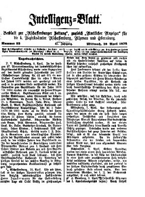 Aschaffenburger Zeitung. Intelligenz-Blatt : Beiblatt zur Aschaffenburger Zeitung ; zugleich amtlicher Anzeiger für die K. Bezirksämter Aschaffenburg, Alzenau und Obernburg (Aschaffenburger Zeitung) Mittwoch 10. April 1878