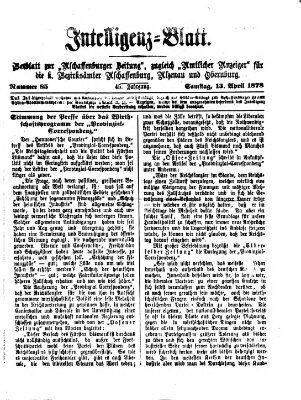 Aschaffenburger Zeitung. Intelligenz-Blatt : Beiblatt zur Aschaffenburger Zeitung ; zugleich amtlicher Anzeiger für die K. Bezirksämter Aschaffenburg, Alzenau und Obernburg (Aschaffenburger Zeitung) Samstag 13. April 1878