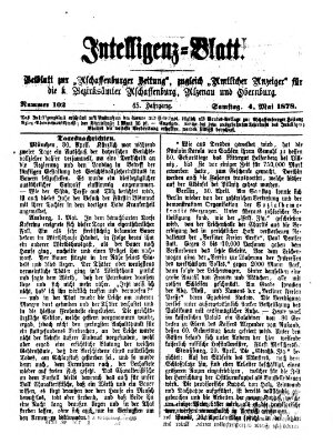 Aschaffenburger Zeitung. Intelligenz-Blatt : Beiblatt zur Aschaffenburger Zeitung ; zugleich amtlicher Anzeiger für die K. Bezirksämter Aschaffenburg, Alzenau und Obernburg (Aschaffenburger Zeitung) Samstag 4. Mai 1878