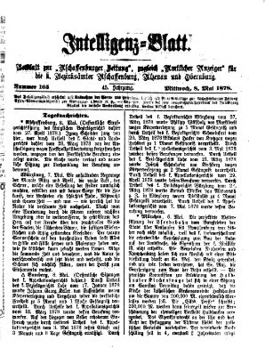 Aschaffenburger Zeitung. Intelligenz-Blatt : Beiblatt zur Aschaffenburger Zeitung ; zugleich amtlicher Anzeiger für die K. Bezirksämter Aschaffenburg, Alzenau und Obernburg (Aschaffenburger Zeitung) Mittwoch 8. Mai 1878