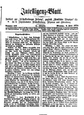 Aschaffenburger Zeitung. Intelligenz-Blatt : Beiblatt zur Aschaffenburger Zeitung ; zugleich amtlicher Anzeiger für die K. Bezirksämter Aschaffenburg, Alzenau und Obernburg (Aschaffenburger Zeitung) Montag 3. Juni 1878