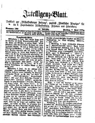 Aschaffenburger Zeitung. Intelligenz-Blatt : Beiblatt zur Aschaffenburger Zeitung ; zugleich amtlicher Anzeiger für die K. Bezirksämter Aschaffenburg, Alzenau und Obernburg (Aschaffenburger Zeitung) Freitag 7. Juni 1878