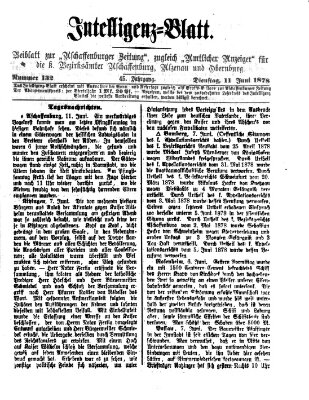 Aschaffenburger Zeitung. Intelligenz-Blatt : Beiblatt zur Aschaffenburger Zeitung ; zugleich amtlicher Anzeiger für die K. Bezirksämter Aschaffenburg, Alzenau und Obernburg (Aschaffenburger Zeitung) Dienstag 11. Juni 1878