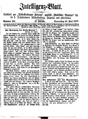 Aschaffenburger Zeitung. Intelligenz-Blatt : Beiblatt zur Aschaffenburger Zeitung ; zugleich amtlicher Anzeiger für die K. Bezirksämter Aschaffenburg, Alzenau und Obernburg (Aschaffenburger Zeitung) Donnerstag 27. Juni 1878