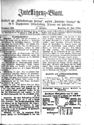 Aschaffenburger Zeitung. Intelligenz-Blatt : Beiblatt zur Aschaffenburger Zeitung ; zugleich amtlicher Anzeiger für die K. Bezirksämter Aschaffenburg, Alzenau und Obernburg (Aschaffenburger Zeitung) Samstag 27. Juli 1878