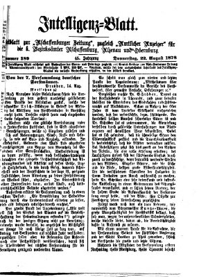 Aschaffenburger Zeitung. Intelligenz-Blatt : Beiblatt zur Aschaffenburger Zeitung ; zugleich amtlicher Anzeiger für die K. Bezirksämter Aschaffenburg, Alzenau und Obernburg (Aschaffenburger Zeitung) Donnerstag 22. August 1878