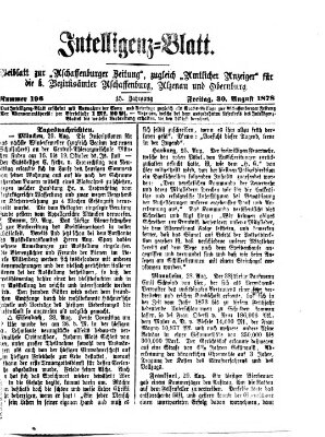 Aschaffenburger Zeitung. Intelligenz-Blatt : Beiblatt zur Aschaffenburger Zeitung ; zugleich amtlicher Anzeiger für die K. Bezirksämter Aschaffenburg, Alzenau und Obernburg (Aschaffenburger Zeitung) Freitag 30. August 1878