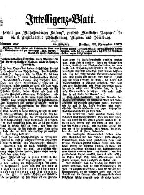 Aschaffenburger Zeitung. Intelligenz-Blatt : Beiblatt zur Aschaffenburger Zeitung ; zugleich amtlicher Anzeiger für die K. Bezirksämter Aschaffenburg, Alzenau und Obernburg (Aschaffenburger Zeitung) Freitag 22. November 1878