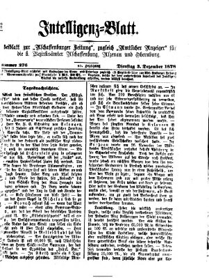 Aschaffenburger Zeitung. Intelligenz-Blatt : Beiblatt zur Aschaffenburger Zeitung ; zugleich amtlicher Anzeiger für die K. Bezirksämter Aschaffenburg, Alzenau und Obernburg (Aschaffenburger Zeitung) Dienstag 3. Dezember 1878