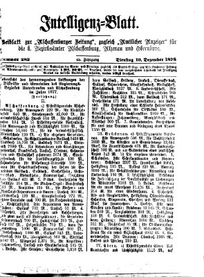 Aschaffenburger Zeitung. Intelligenz-Blatt : Beiblatt zur Aschaffenburger Zeitung ; zugleich amtlicher Anzeiger für die K. Bezirksämter Aschaffenburg, Alzenau und Obernburg (Aschaffenburger Zeitung) Dienstag 10. Dezember 1878